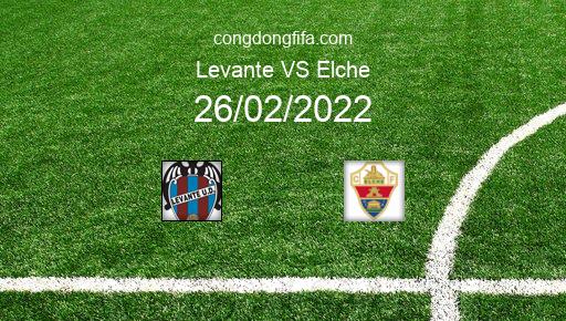 Soi kèo Levante vs Elche, 03h00 26/02/2022 – LA LIGA - TÂY BAN NHA 21-22 1