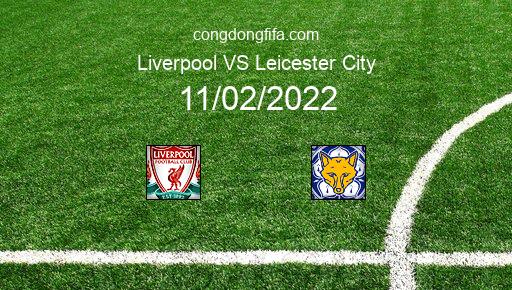 Soi kèo Liverpool vs Leicester City, 02h45 11/02/2022 – PREMIER LEAGUE - ANH 21-22 1