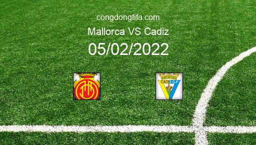Soi kèo Mallorca vs Cadiz, 22h15 05/02/2022 – LA LIGA - TÂY BAN NHA 21-22 1