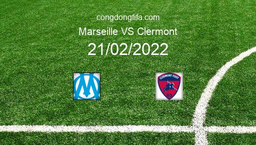 Soi kèo Marseille vs Clermont, 02h45 21/02/2022 – LIGUE 1 - PHÁP 21-22 1