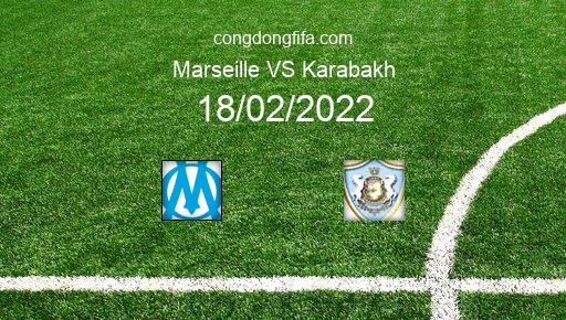 Soi kèo Marseille vs Karabakh, 03h00 18/02/2022 – EUROPA CONFERENCE LEAGUE 21-22 1