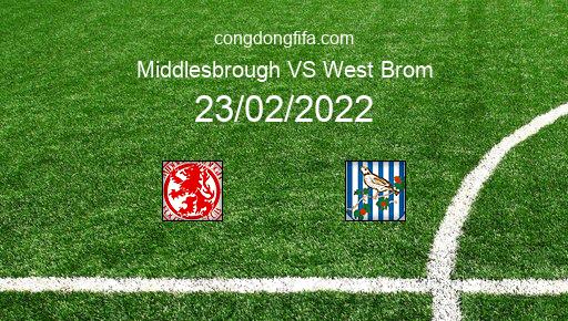 Soi kèo Middlesbrough vs West Brom, 02h45 23/02/2022 – LEAGUE CHAMPIONSHIP - ANH 21-22 1