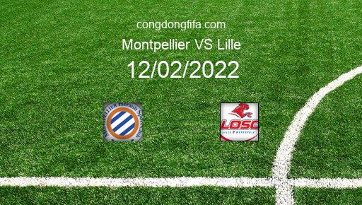 Soi kèo Montpellier vs Lille, 23h00 12/02/2022 – LIGUE 1 - PHÁP 21-22 1