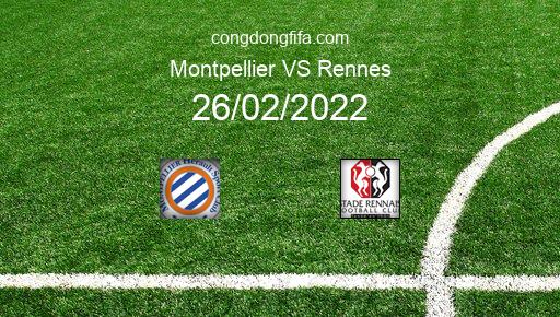Soi kèo Montpellier vs Rennes, 03h00 26/02/2022 – LIGUE 1 - PHÁP 21-22 1