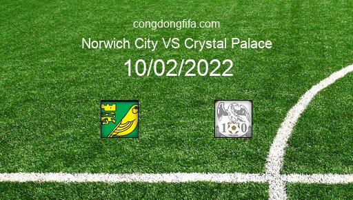 Soi kèo Norwich City vs Crystal Palace, 02h45 10/02/2022 – PREMIER LEAGUE - ANH 21-22 1