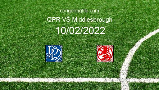 Soi kèo QPR vs Middlesbrough, 02h45 10/02/2022 – LEAGUE CHAMPIONSHIP - ANH 21-22 1