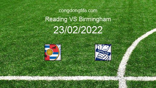 Soi kèo Reading vs Birmingham, 03h00 23/02/2022 – LEAGUE CHAMPIONSHIP - ANH 21-22 1