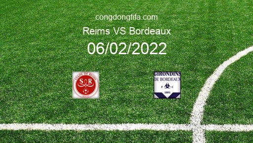 Soi kèo Reims vs Bordeaux, 21h00 06/02/2022 – LIGUE 1 - PHÁP 21-22 1