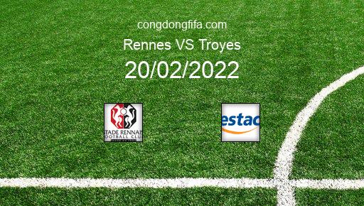 Soi kèo Rennes vs Troyes, 21h00 20/02/2022 – LIGUE 1 - PHÁP 21-22 1