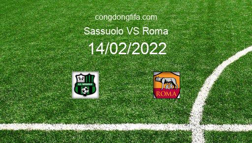 Soi kèo Sassuolo vs Roma, 00h00 14/02/2022 – SERIE A - ITALY 21-22 1