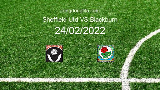 Soi kèo Sheffield Utd vs Blackburn, 02h45 24/02/2022 – LEAGUE CHAMPIONSHIP - ANH 21-22 1