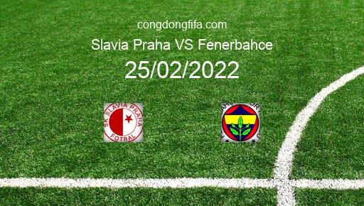 Soi kèo Slavia Praha vs Fenerbahce, 01h00 25/02/2022 – EUROPA CONFERENCE LEAGUE 21-22 1