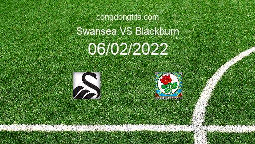 Soi kèo Swansea vs Blackburn, 00h30 06/02/2022 – LEAGUE CHAMPIONSHIP - ANH 21-22 1
