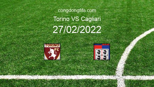 Soi kèo Torino vs Cagliari, 18h30 27/02/2022 – SERIE A - ITALY 21-22 1