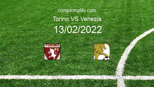 Soi kèo Torino vs Venezia, 02h45 13/02/2022 – SERIE A - ITALY 21-22 1