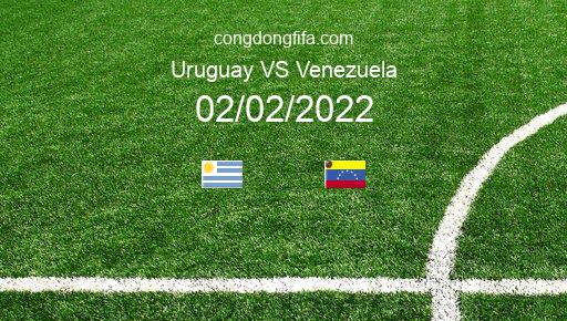 Soi kèo Uruguay vs Venezuela, 06h00 02/02/2022 – VÒNG LOẠI WORLDCUP 2022 - KHU VỰC NAM MỸ 1