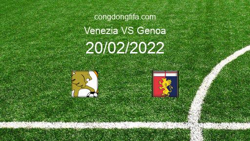 Soi kèo Venezia vs Genoa, 21h00 20/02/2022 – SERIE A - ITALY 21-22 1