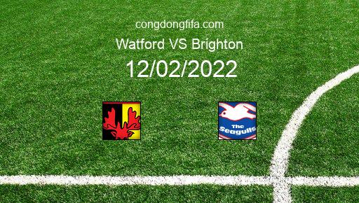 Soi kèo Watford vs Brighton, 22h00 12/02/2022 – PREMIER LEAGUE - ANH 21-22 1