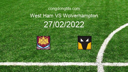 Soi kèo West Ham vs Wolverhampton, 21h00 27/02/2022 – PREMIER LEAGUE - ANH 21-22 1