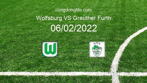Soi kèo Wolfsburg vs Greuther Furth, 23h30 06/02/2022 – BUNDESLIGA - ĐỨC 21-22 1