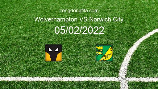 Soi kèo Wolverhampton vs Norwich City, 22h00 05/02/2022 – FA CUP - ANH 21-22 1