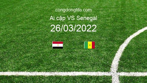Soi kèo Ai cập vs Senegal, 02h30 26/03/2022 – VÒNG LOẠI WORLDCUP 2022 1