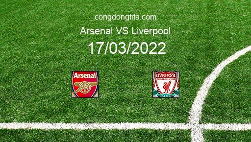 Soi kèo Arsenal vs Liverpool, 03h15 17/03/2022 – PREMIER LEAGUE - ANH 21-22 1