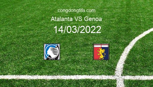 Soi kèo Atalanta vs Genoa, 00h00 14/03/2022 – SERIE A - ITALY 21-22 1