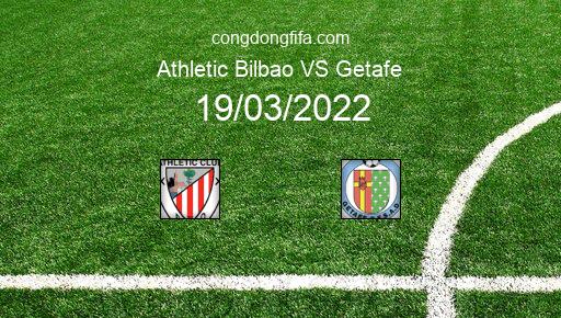 Soi kèo Athletic Bilbao vs Getafe, 03h00 19/03/2022 – LA LIGA - TÂY BAN NHA 21-22 1