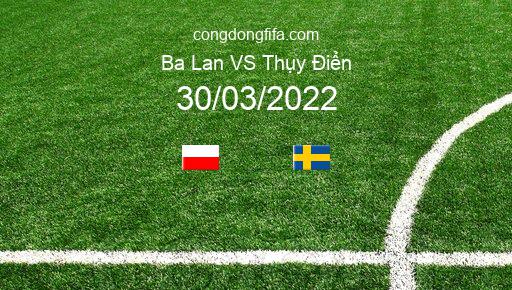 Soi kèo Ba Lan vs Thụy Điển, 01h45 30/03/2022 – VÒNG LOẠI WORLDCUP 2022 - KHU VỰC CHÂU ÂU 1