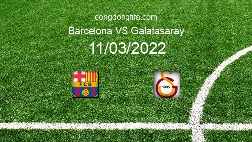 Soi kèo Barcelona vs Galatasaray, 01h00 11/03/2022 – EUROPA LEAGUE 21-22 1