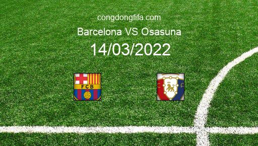 Soi kèo Barcelona vs Osasuna, 03h00 14/03/2022 – LA LIGA - TÂY BAN NHA 21-22 1
