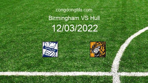 Soi kèo Birmingham vs Hull, 22h00 12/03/2022 – LEAGUE CHAMPIONSHIP - ANH 21-22 1
