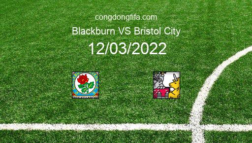 Soi kèo Blackburn vs Bristol City, 22h00 12/03/2022 – LEAGUE CHAMPIONSHIP - ANH 21-22 1