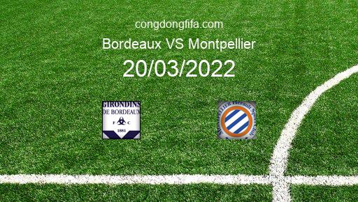 Soi kèo Bordeaux vs Montpellier, 21h00 20/03/2022 – LIGUE 1 - PHÁP 21-22 1