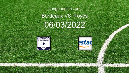 Soi kèo Bordeaux vs Troyes, 21h00 06/03/2022 – LIGUE 1 - PHÁP 21-22 1