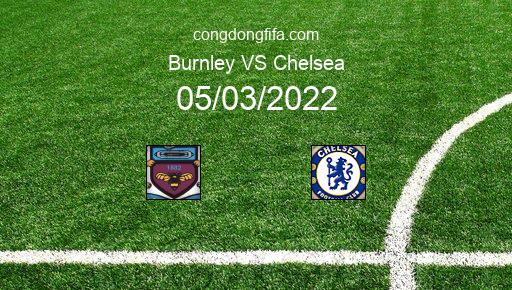 Soi kèo Burnley vs Chelsea, 22h00 05/03/2022 – PREMIER LEAGUE - ANH 21-22 1