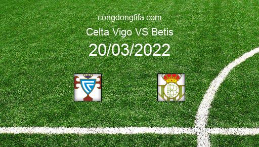 Soi kèo Celta Vigo vs Betis, 22h15 20/03/2022 – LA LIGA - TÂY BAN NHA 21-22 1