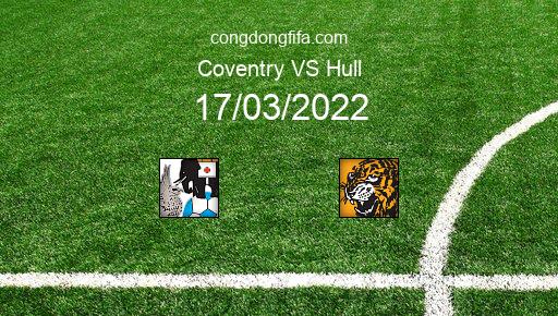 Soi kèo Coventry vs Hull, 02h45 17/03/2022 – LEAGUE CHAMPIONSHIP - ANH 21-22 1