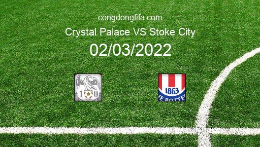 Soi kèo Crystal Palace vs Stoke City, 02h30 02/03/2022 – FA CUP - ANH 21-22 1