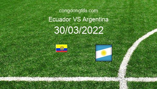 Soi kèo Ecuador vs Argentina, 06h30 30/03/2022 – VÒNG LOẠI WORLDCUP 2022 - KHU VỰC NAM MỸ 1