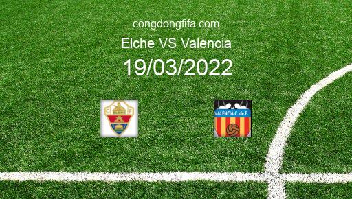 Soi kèo Elche vs Valencia, 22h15 19/03/2022 – LA LIGA - TÂY BAN NHA 21-22 1