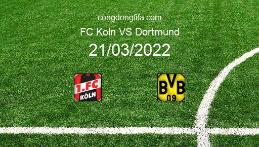 Soi kèo FC Koln vs Dortmund, 01h30 21/03/2022 – BUNDESLIGA - ĐỨC 21-22 1
