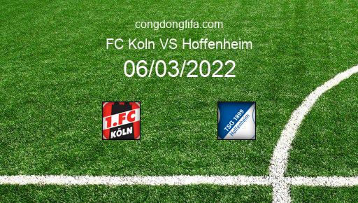 Soi kèo FC Koln vs Hoffenheim, 23h30 06/03/2022 – BUNDESLIGA - ĐỨC 21-22 1
