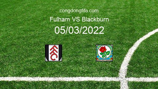 Soi kèo Fulham vs Blackburn, 19h30 05/03/2022 – LEAGUE CHAMPIONSHIP - ANH 21-22 1