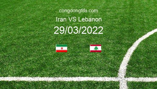 Soi kèo Iran vs Lebanon, 18h30 29/03/2022 – VÒNG LOẠI WORLDCUP 2022 1