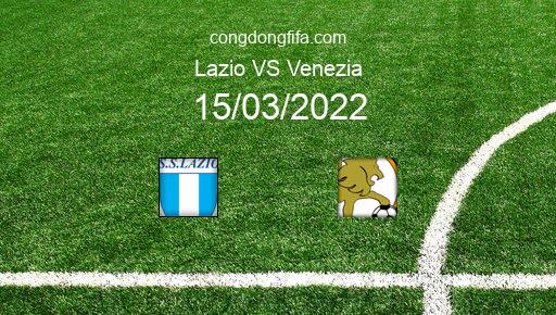 Soi kèo Lazio vs Venezia, 02h45 15/03/2022 – SERIE A - ITALY 21-22 1