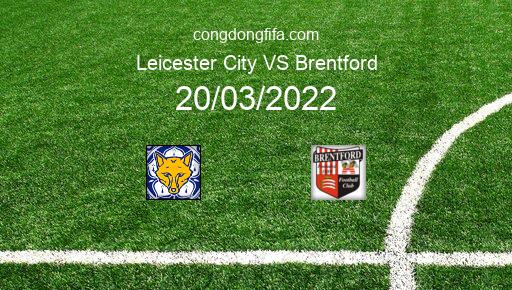 Soi kèo Leicester City vs Brentford, 21h00 20/03/2022 – PREMIER LEAGUE - ANH 21-22 1