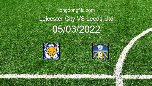 Soi kèo Leicester City vs Leeds Utd, 19h30 05/03/2022 – PREMIER LEAGUE - ANH 21-22 1