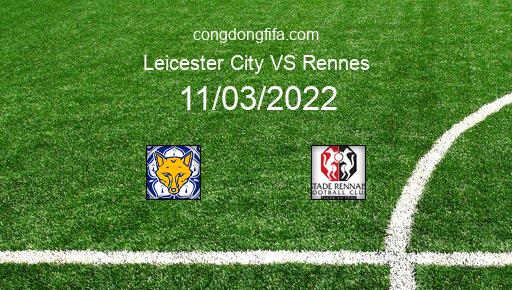 Soi kèo Leicester City vs Rennes, 01h00 11/03/2022 – EUROPA CONFERENCE LEAGUE 21-22 1